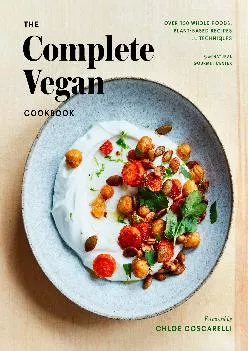 [EBOOK] -  The Complete Vegan Cookbook: Over 150 Whole-Foods, Plant-Based Recipes and Techniques