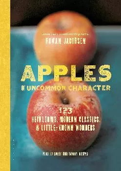[READ] -  Apples of Uncommon Character: Heirlooms, Modern Classics, and Little-Known Wonders
