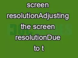 Adjusting the screen resolutionAdjusting the screen resolutionDue to t