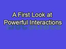 A First Look at Powerful Interactions