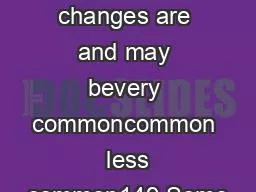 Potential changes are and may bevery commoncommon  less common149 Some