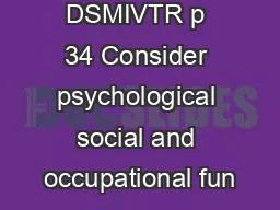 From DSMIVTR p 34 Consider psychological social and occupational fun