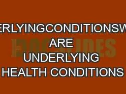 PDF-UNDERLYINGCONDITIONSWHAT ARE UNDERLYING HEALTH CONDITIONS