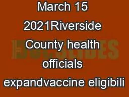 March 15 2021Riverside County health officials expandvaccine eligibili