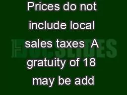 Prices do not include local sales taxes  A gratuity of 18 may be add