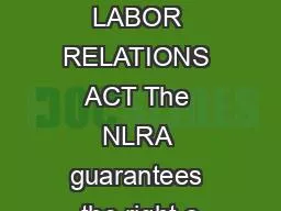 UNDER THE NATIONAL LABOR RELATIONS ACT The NLRA guarantees the right o