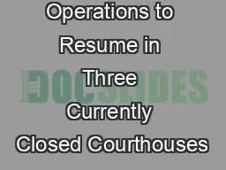 Limited Operations to Resume in Three Currently Closed Courthouses