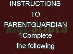 INSTRUCTIONS TO PARENTGUARDIAN 1Complete the following items as appro