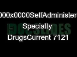x0000x0000SelfAdministered Specialty DrugsCurrent 7121