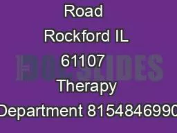 324 Roxbury Road  Rockford IL 61107  Therapy Department 8154846990