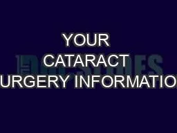 YOUR CATARACT SURGERY INFORMATION
