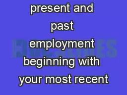 List below present and past employment beginning with your most recent