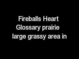 Fireballs Heart Glossary prairie  large grassy area in
