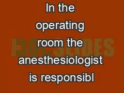 PDF-eral decades In the operating room the anesthesiologist is responsibl