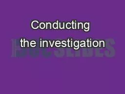 Conducting the investigation