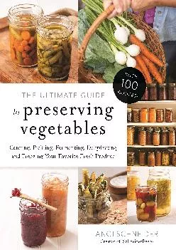 [DOWNLOAD] -  The Ultimate Guide to Preserving Vegetables: Canning, Pickling, Fermenting,