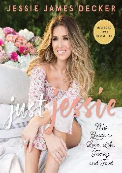 [EBOOK] -  Just Jessie: My Guide to Love, Life, Family, and Food