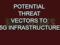 POTENTIAL THREAT VECTORS TO 5G INFRASTRUCTURE