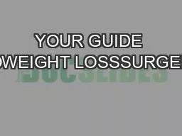 YOUR GUIDE TOWEIGHT LOSSSURGERY