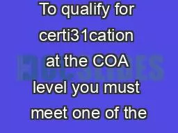 To qualify for certi31cation at the COA level you must meet one of the