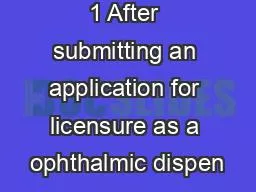 1 After submitting an application for licensure as a ophthalmic dispen