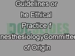 Guidelines or he Ethical Practice f AnesthesiologyCommittee of Origin
