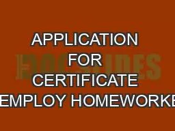 APPLICATION FOR CERTIFICATE TO EMPLOY HOMEWORKERS