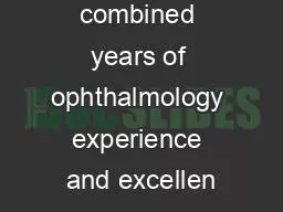 With nearly 75 combined years of ophthalmology experience and excellen