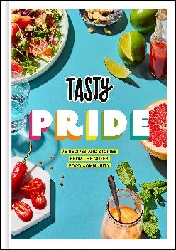 [DOWNLOAD] -  Tasty Pride: 75 Recipes and Stories from the Queer Food Community (CLARKSON POTTER)