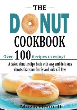 [EBOOK] -  The Donut Cookbook: A Baked Donut Recipe Book with Easy and Delicious Donuts