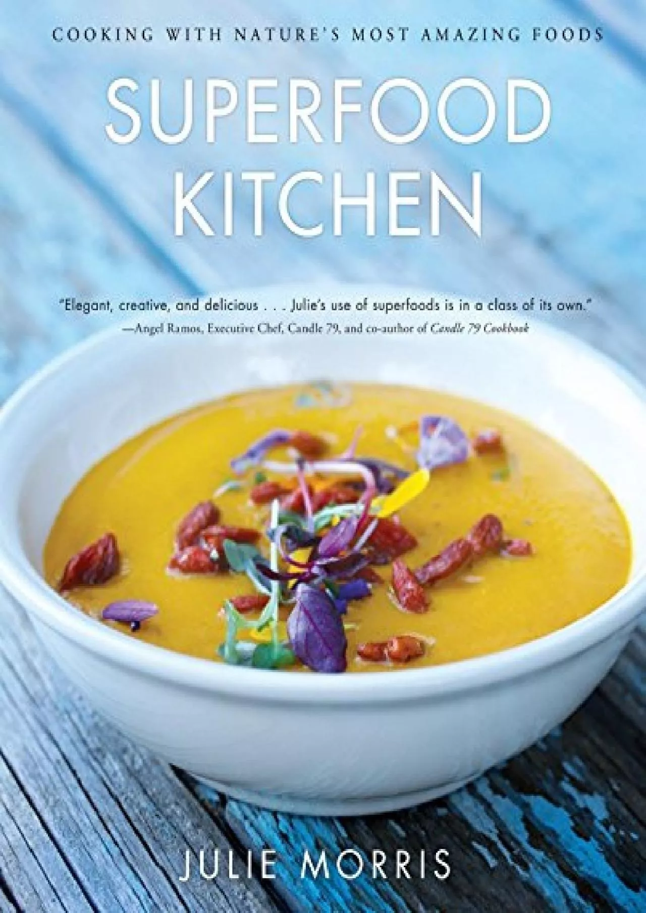 PDF-[DOWNLOAD] - Superfood Kitchen: Cooking with Nature\'s Most Amazing Foods (Julie Morris\'s