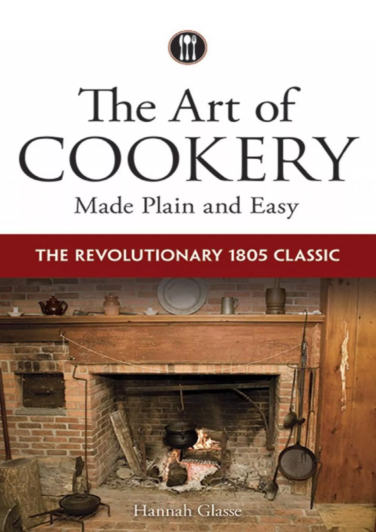 PDF-[EBOOK] - The Art of Cookery Made Plain and Easy: The Revolutionary 1805 Classic