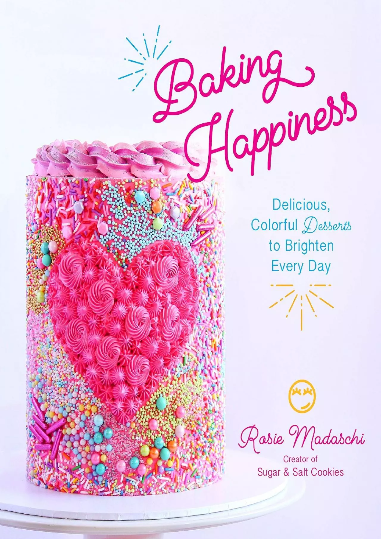 PDF-[READ] - Baking Happiness: Delicious, Colorful Desserts to Brighten Every Day