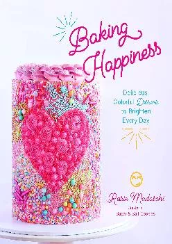 [READ] -  Baking Happiness: Delicious, Colorful Desserts to Brighten Every Day