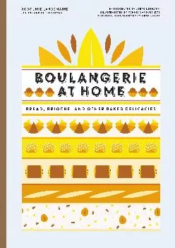 [READ] -  Boulangerie at Home: Bread, Brioche, and Other Baked Delicacies