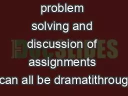 problem solving and discussion of assignments can all be dramatithroug