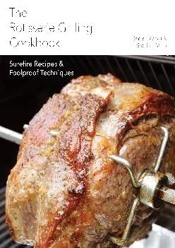 [EPUB] -  The Rotisserie Grilling Cookbook: Surefire Recipes and Foolproof Techniques