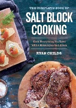 [EBOOK] -  The Complete Book of Salt Block Cooking: Cook Everything You Love with a Himalayan Salt Block