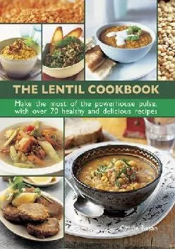 [EPUB] -  The Lentil Cookbook: Make The Most Of The Powerhouse Pulse, With 100 Healthy And Delicious Recipes