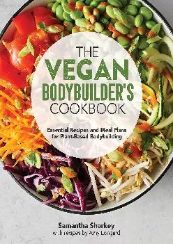 [EPUB] -  The Vegan Bodybuilder\'s Cookbook: Essential Recipes and Meal Plans for Plant-Based Bodybuilding