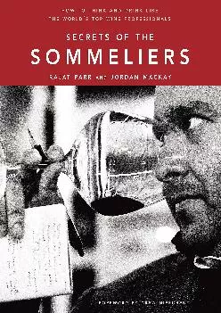 [READ] -  Secrets of the Sommeliers: How to Think and Drink Like the World\'s Top Wine Professionals