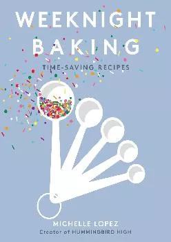 [DOWNLOAD] -  Weeknight Baking: Recipes to Fit Your Schedule