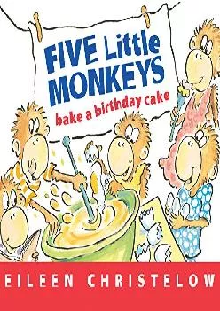 [DOWNLOAD] -  Five Little Monkeys Bake a Birthday Cake (A Five Little Monkeys Story)