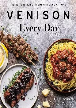 [EPUB] -  Venison Every Day: The No-Fuss Guide to Cooking Game at Home