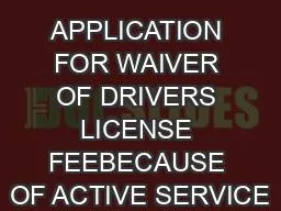 APPLICATION FOR WAIVER OF DRIVERS LICENSE FEEBECAUSE OF ACTIVE SERVICE