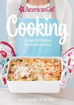 [READ] -  American Girl Cooking: Recipes for Delicious Snacks, Meals & More