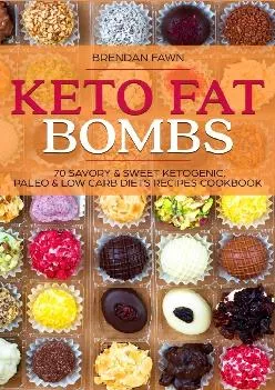 [EPUB] -  Keto Fat Bombs: 70 Savory & Sweet Ketogenic, Paleo & Low Carb Diets Recipes