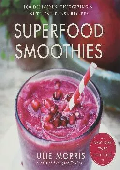 [EPUB] -  Superfood Smoothies: 100 Delicious, Energizing & Nutrient-dense Recipes (Julie Morris\'s Superfoods)