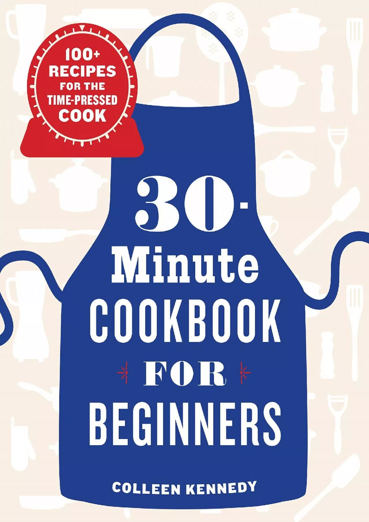 PDF-[DOWNLOAD] - 30-Minute Cookbook for Beginners: 100+ Recipes for the Time-Pressed Cook