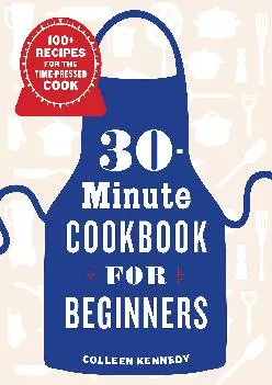 [DOWNLOAD] -  30-Minute Cookbook for Beginners: 100+ Recipes for the Time-Pressed Cook